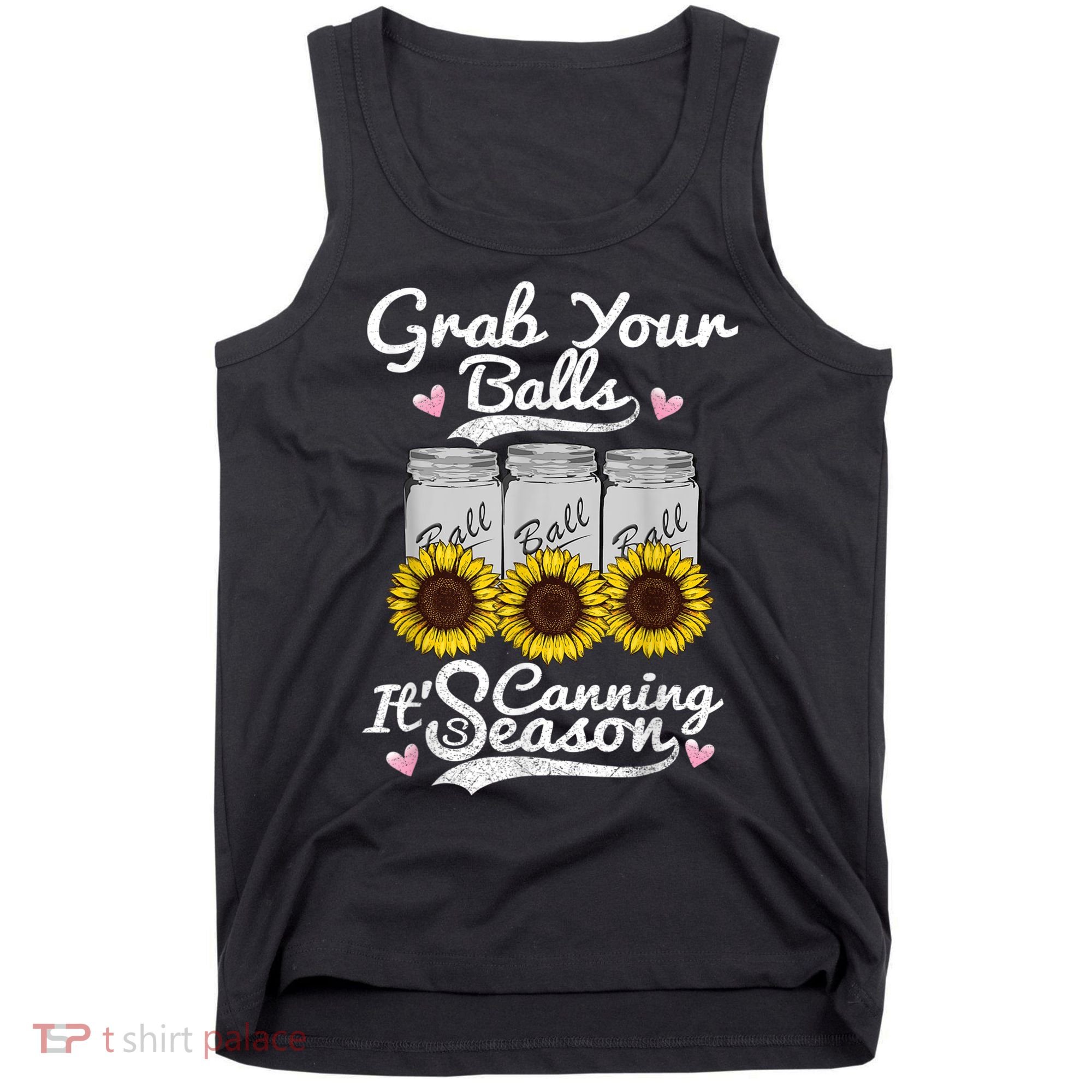 Canning Sunflower Grab Your Balls Its Canning Season Tank Top