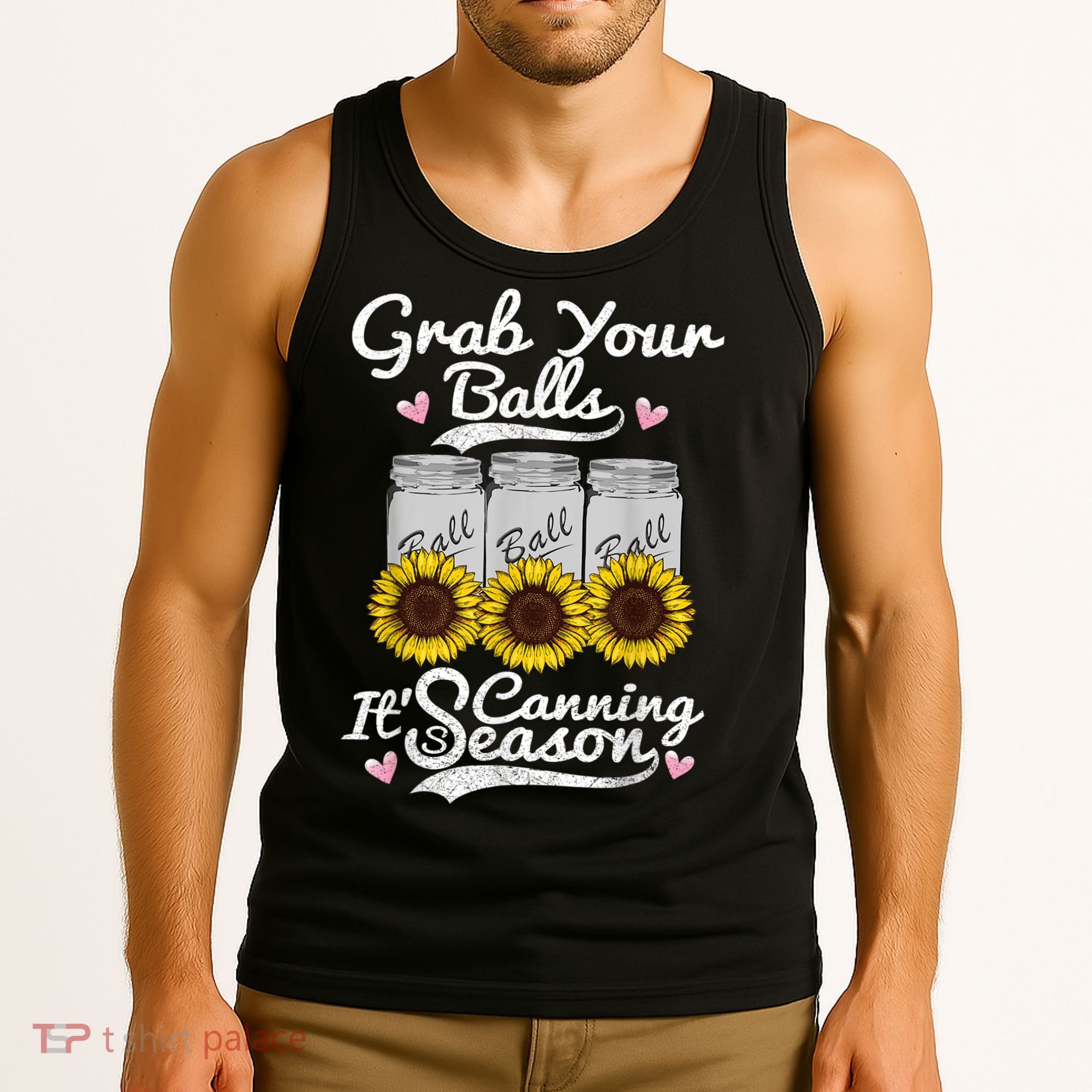 Canning Sunflower Grab Your Balls Its Canning Season Tank Top