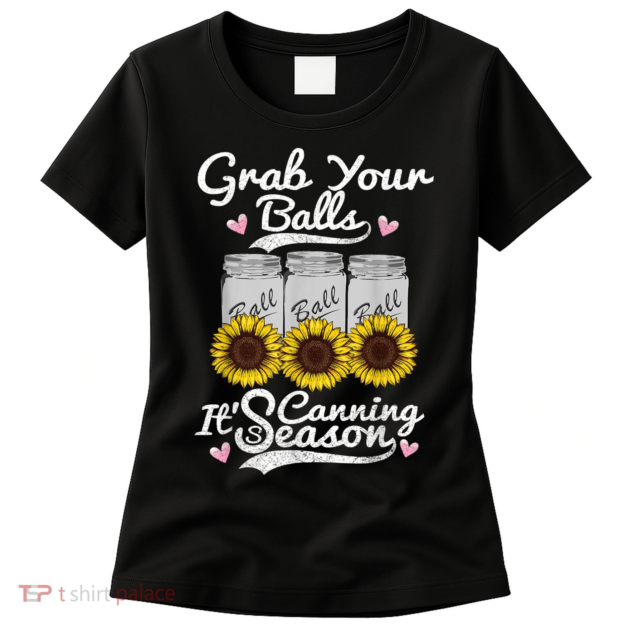 Canning Sunflower Grab Your Balls Its Canning Season Women's T-Shirt