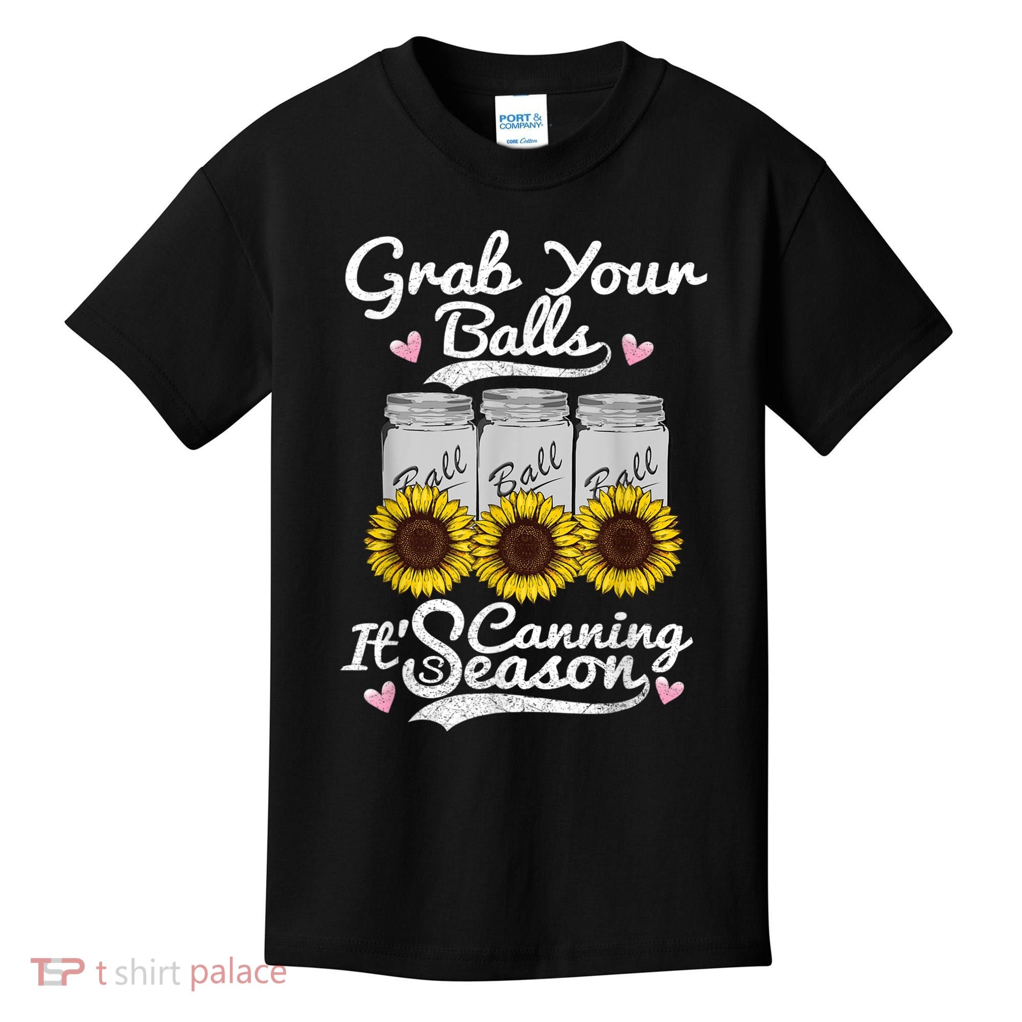 Canning Sunflower Grab Your Balls Its Canning Season Kids T-Shirt