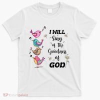 Cute Sing Goodness Of God Christian Bible Verse T-Shirt thumb 0
