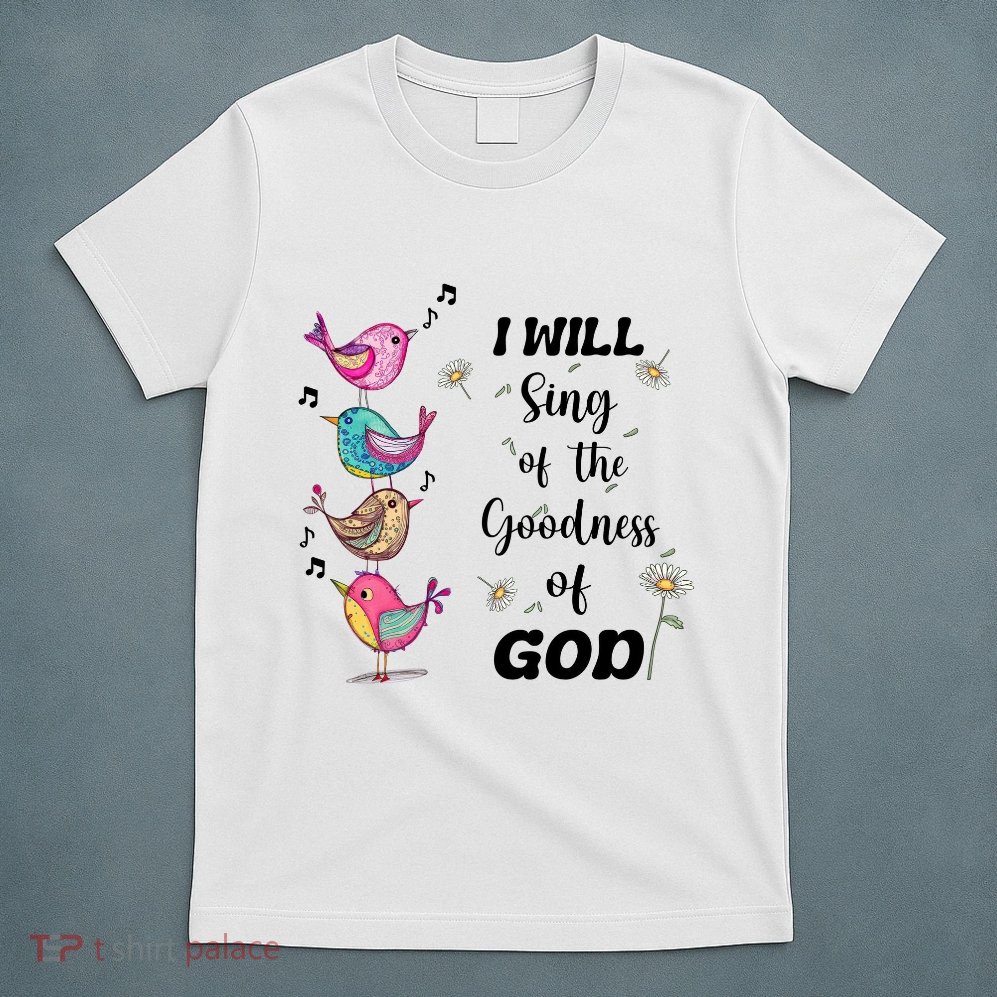Cute Sing Goodness Of God Christian Bible Verse T-Shirt