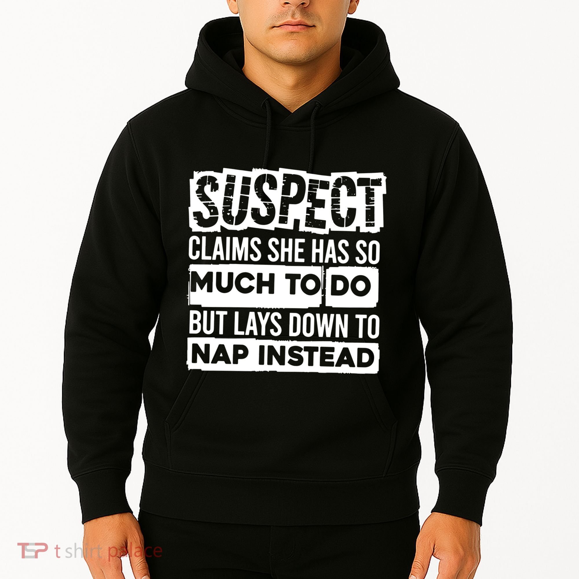 Claims She Has Too Much To Do Lays Down To Nap Instead  Funny Suspect Claims Hoodie