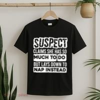 Claims She Has Too Much To Do Lays Down To Nap Instead  Funny Suspect Claims T-Shirt thumb 2