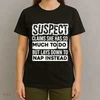 Claims She Has Too Much To Do Lays Down To Nap Instead  Funny Suspect Claims T-Shirt thumb 4