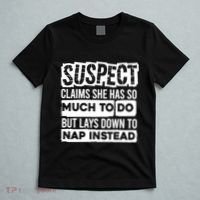 Claims She Has Too Much To Do Lays Down To Nap Instead  Funny Suspect Claims T-Shirt thumb 5