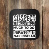 Claims She Has Too Much To Do Lays Down To Nap Instead  Funny Suspect Claims Coaster thumb 0