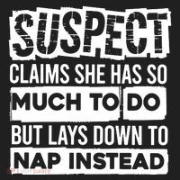 Claims She Has Too Much To Do Lays Down To Nap Instead  Funny Suspect Claims Hat thumb 2