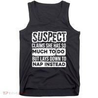 Claims She Has Too Much To Do Lays Down To Nap Instead  Funny Suspect Claims Tank Top thumb 0