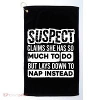 Claims She Has Too Much To Do Lays Down To Nap Instead  Funny Suspect Claims Golf Towel thumb 0