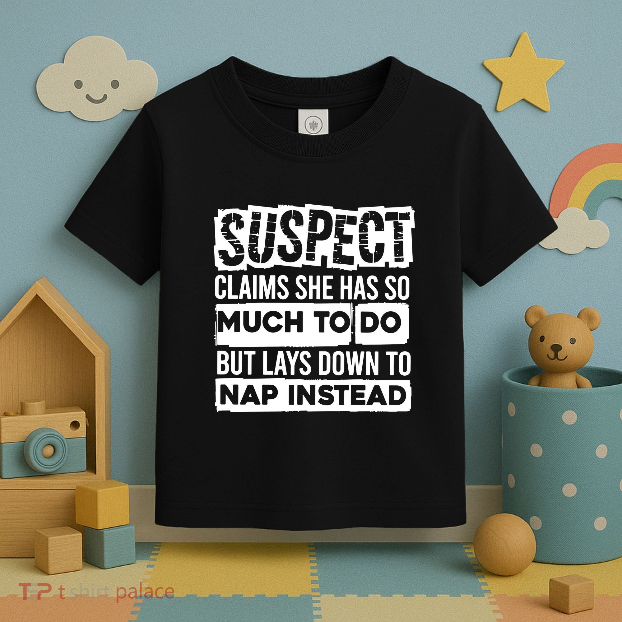 Claims She Has Too Much To Do Lays Down To Nap Instead  Funny Suspect Claims Toddler T-Shirt