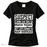Claims She Has Too Much To Do Lays Down To Nap Instead  Funny Suspect Claims Women's T-Shirt thumb 0