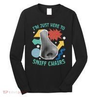Chair Sniffer IM Just Here To Sniff Chairs Meme Humor Long Sleeve Shirt thumb 0