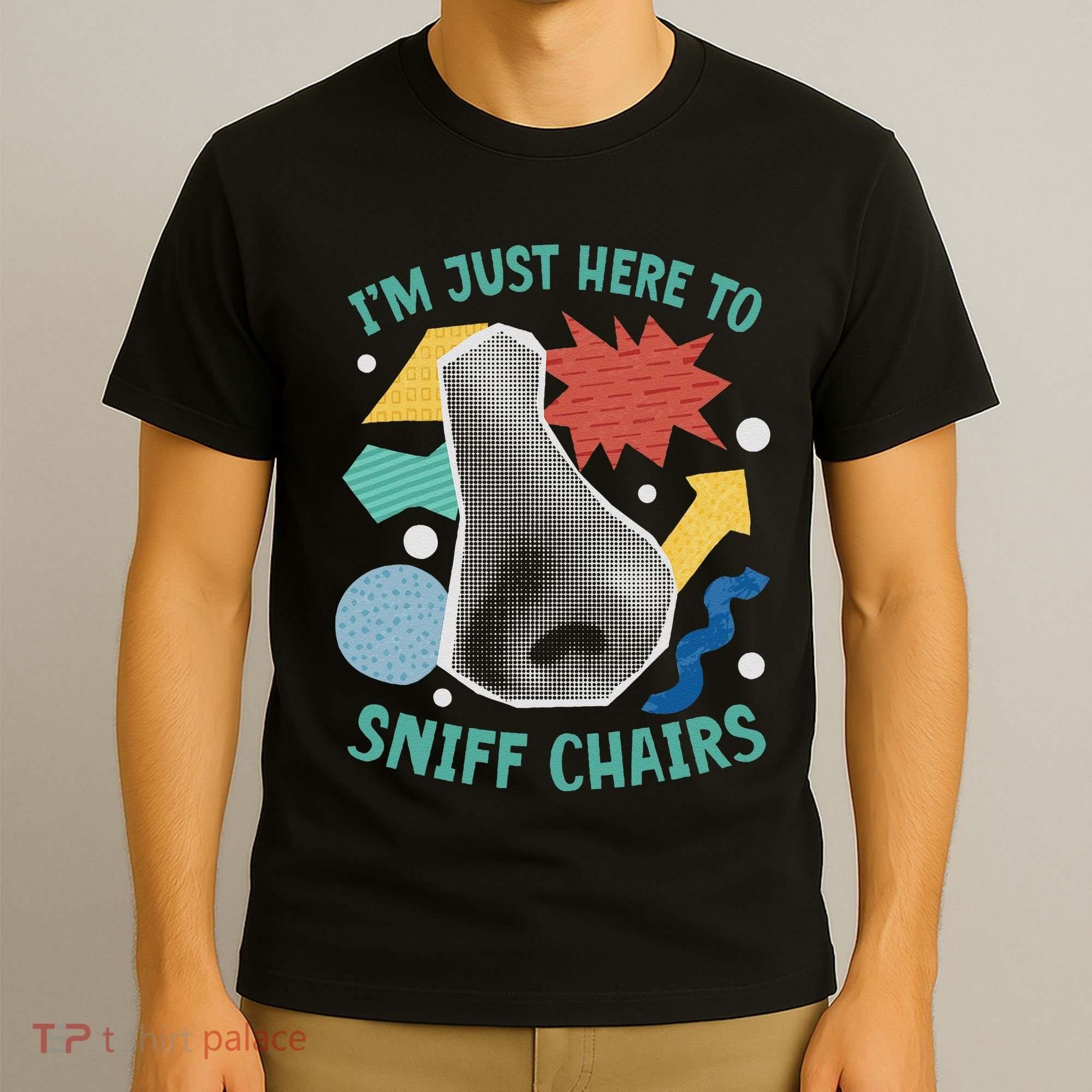 Chair Sniffer IM Just Here To Sniff Chairs Meme Humor T-Shirt