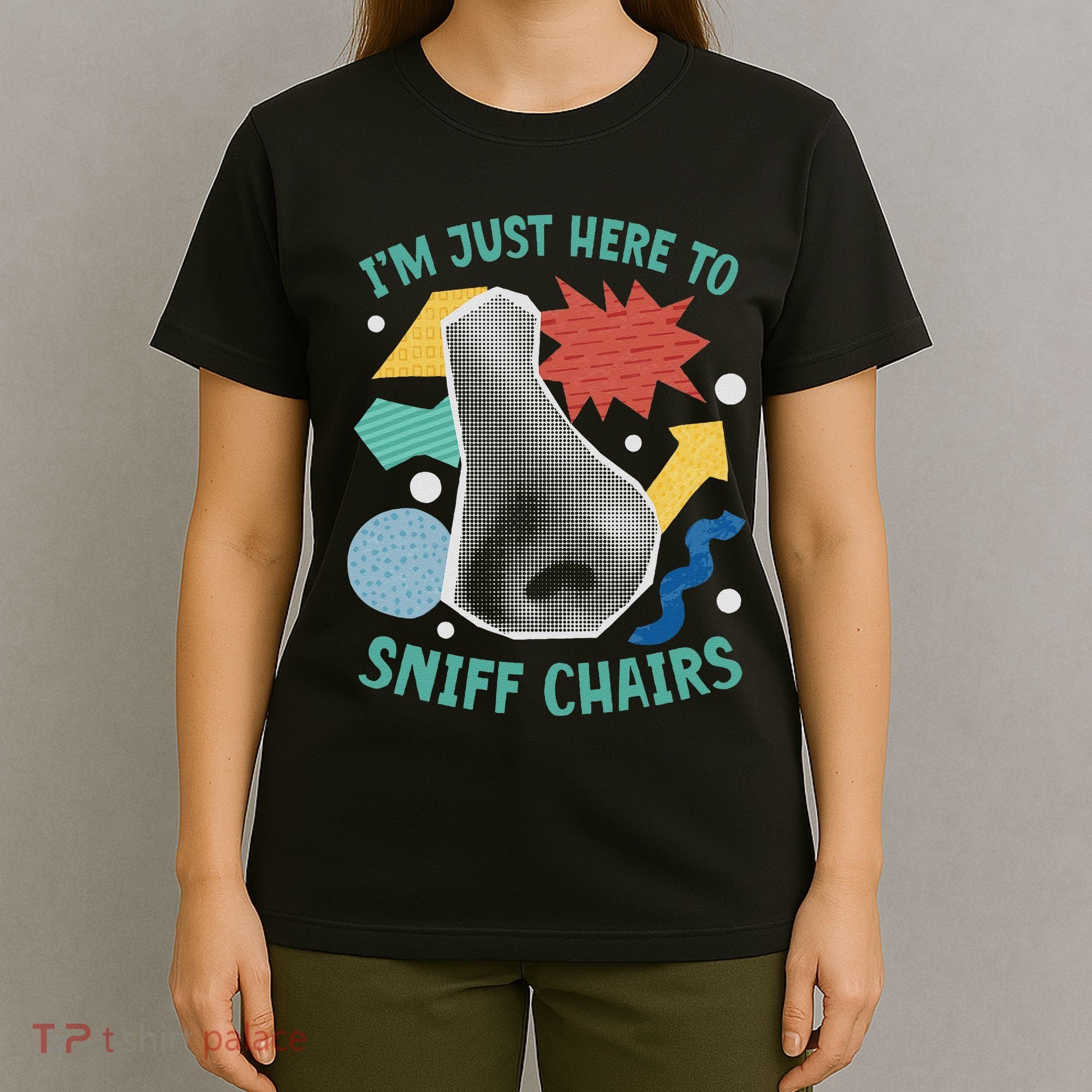 Chair Sniffer IM Just Here To Sniff Chairs Meme Humor T-Shirt