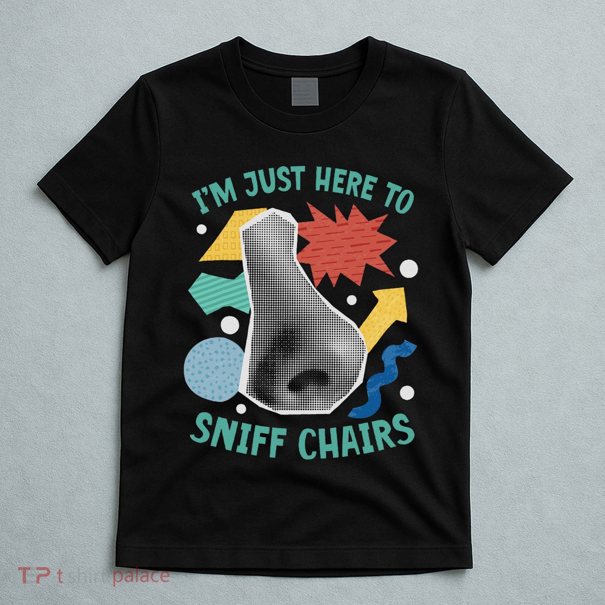 Chair Sniffer IM Just Here To Sniff Chairs Meme Humor T-Shirt