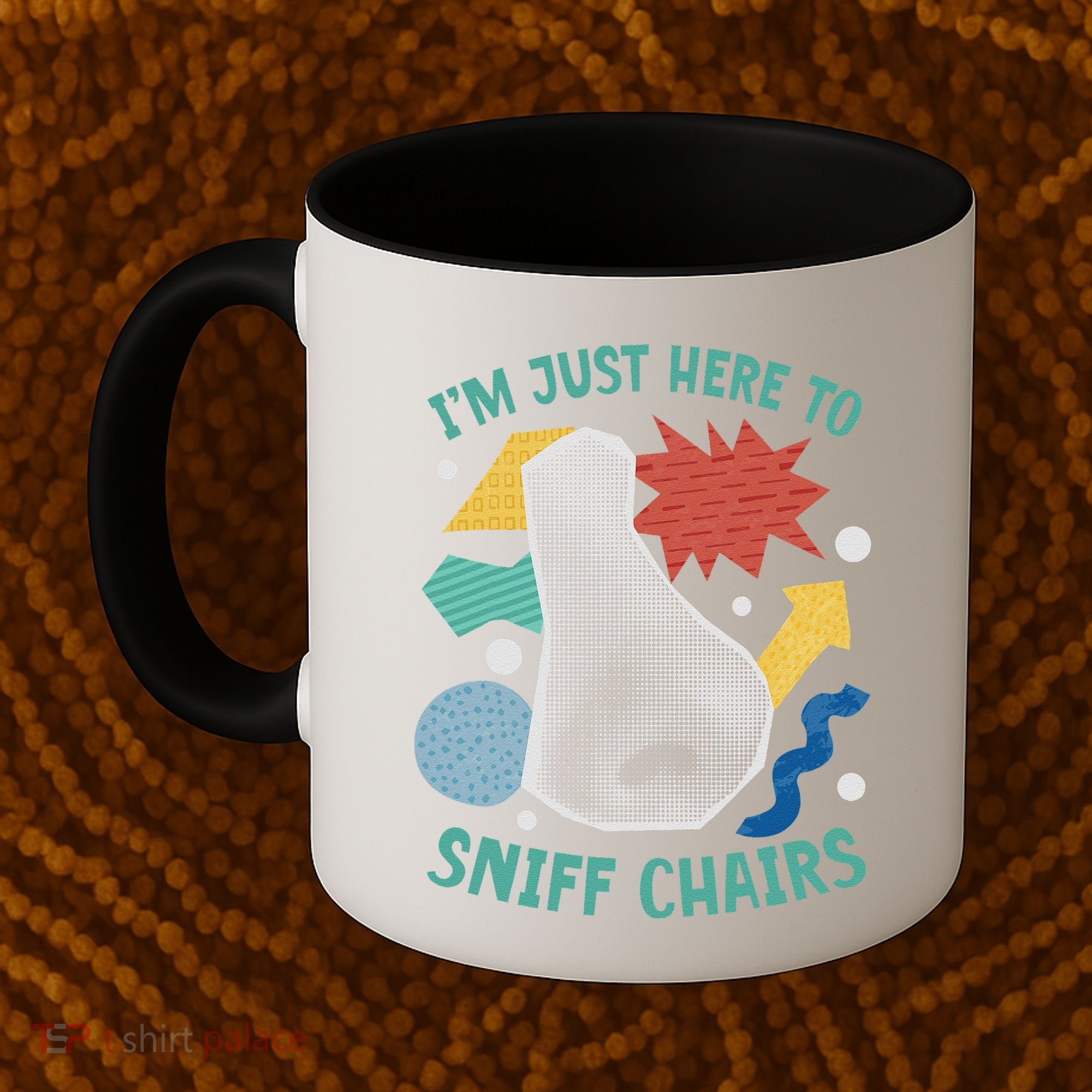 Chair Sniffer IM Just Here To Sniff Chairs Meme Humor Coffee Mug