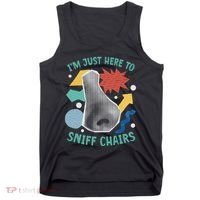 Chair Sniffer IM Just Here To Sniff Chairs Meme Humor Tank Top thumb 0