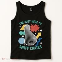 Chair Sniffer IM Just Here To Sniff Chairs Meme Humor Tank Top thumb 2