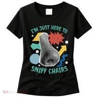 Chair Sniffer IM Just Here To Sniff Chairs Meme Humor Women's T-Shirt thumb 0