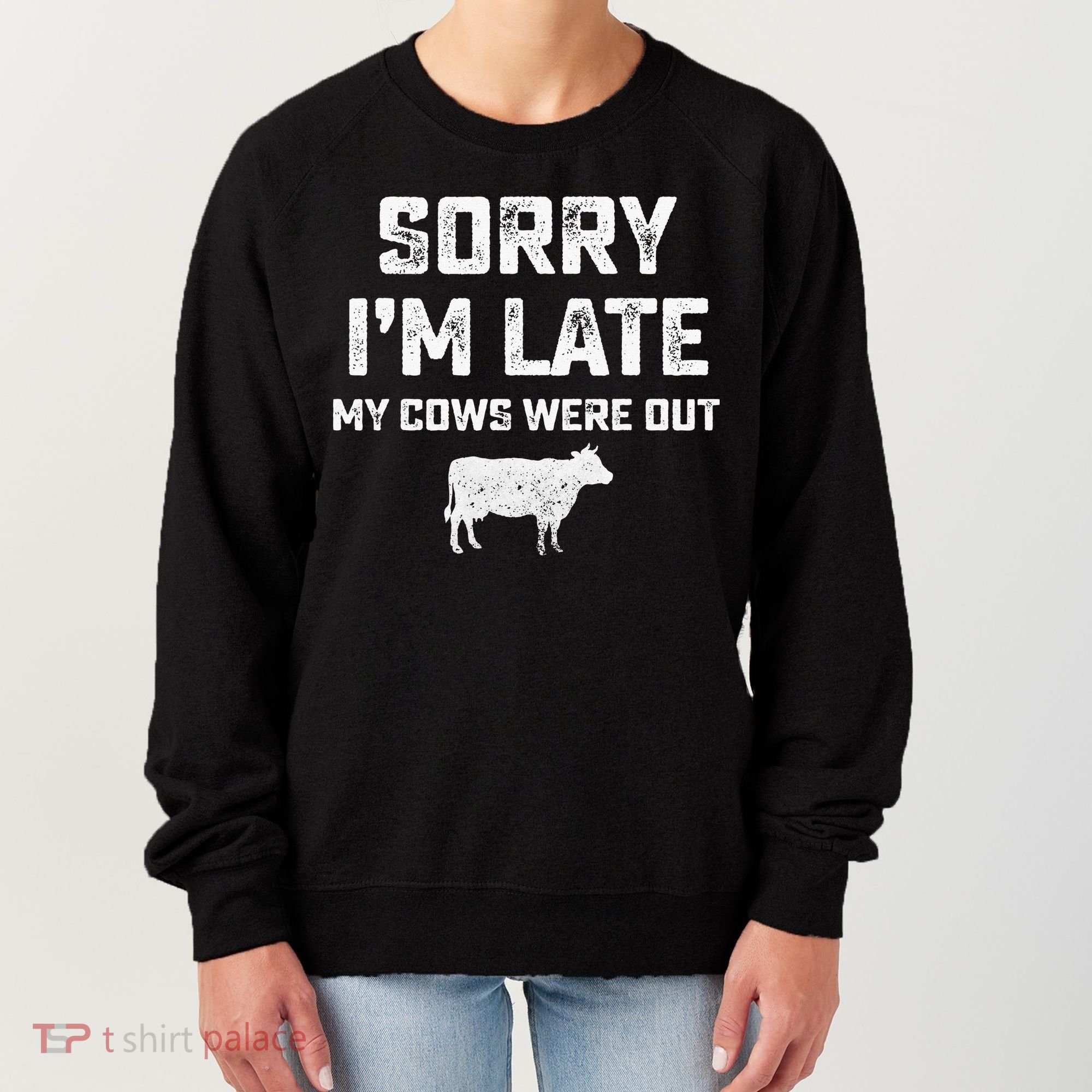 Cow sorry i'm late my cows were out Women's Sweatshirt