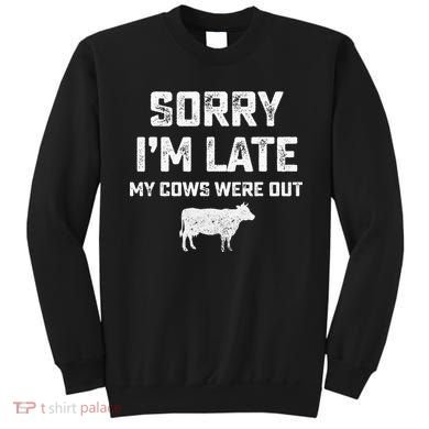 Cow sorry i'm late my cows were out Sweatshirt