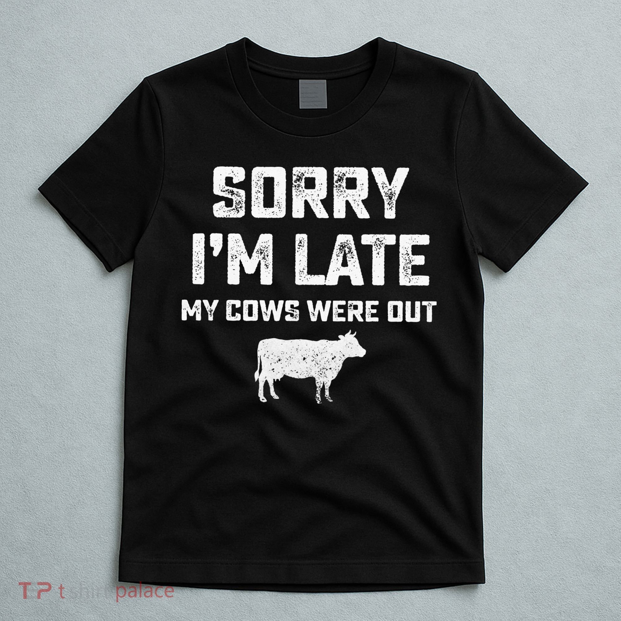 Cow sorry i'm late my cows were out T-Shirt