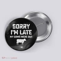 Cow sorry i'm late my cows were out Button thumb 0