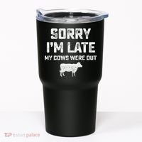 Cow sorry i'm late my cows were out Tumbler thumb 0