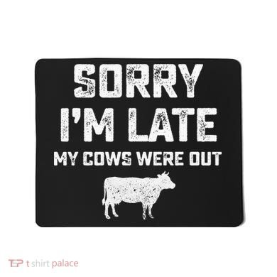 Cow sorry i'm late my cows were out Mousepad