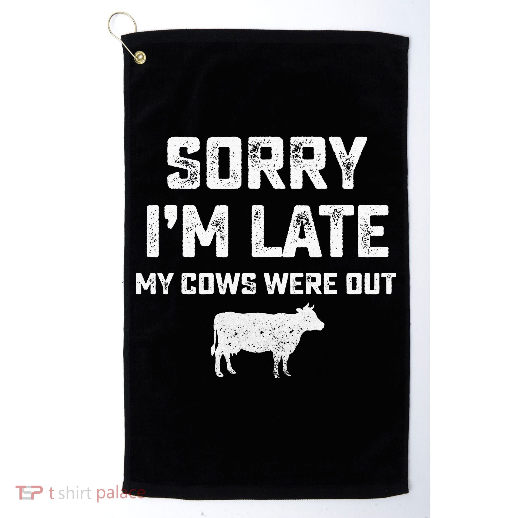 Cow sorry i'm late my cows were out Golf Towel