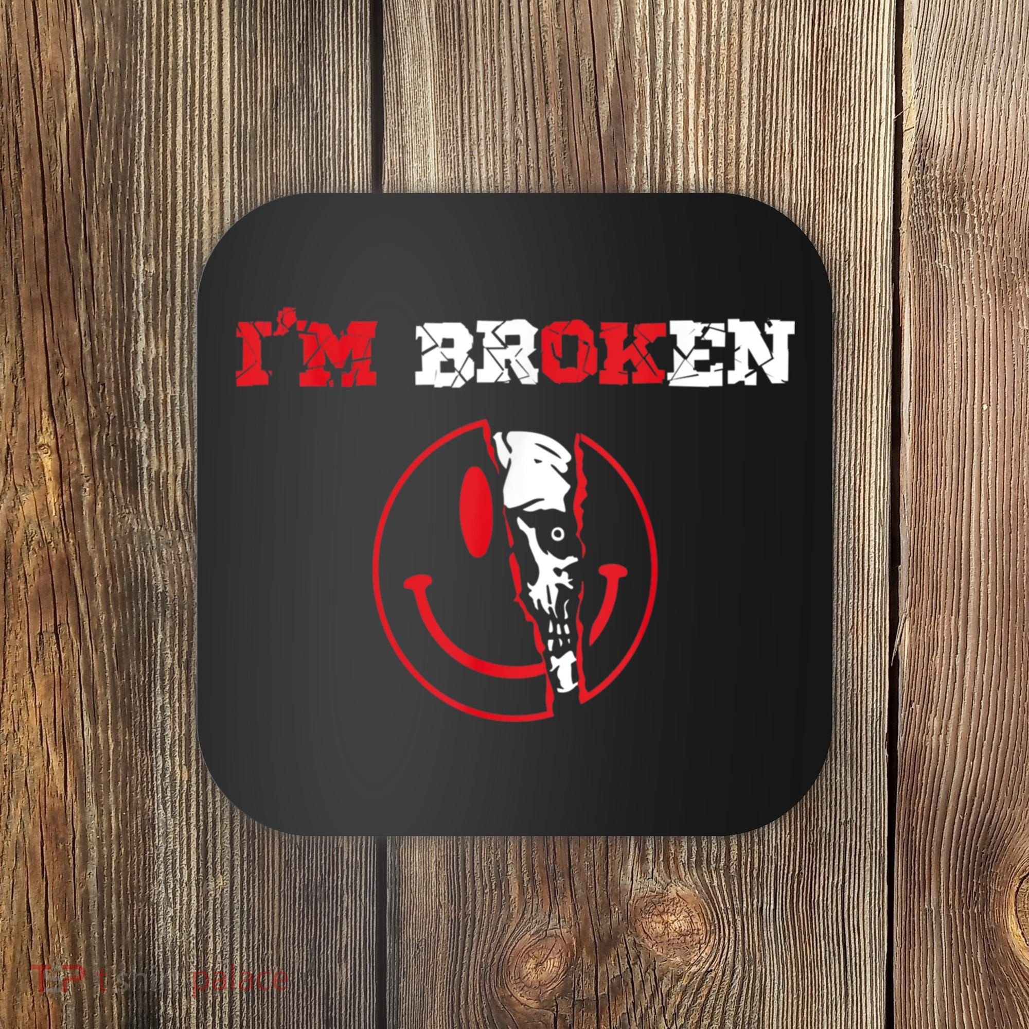 Confused Smile I'm Broken Invisible Illness I'm OK Broken Coaster