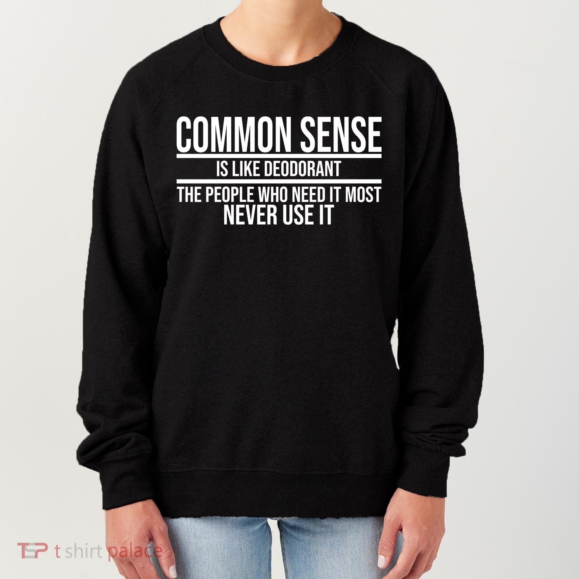 Common Sense Is Like Deodorant Funny Women's Sweatshirt