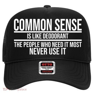 Common Sense Is Like Deodorant Funny Hat