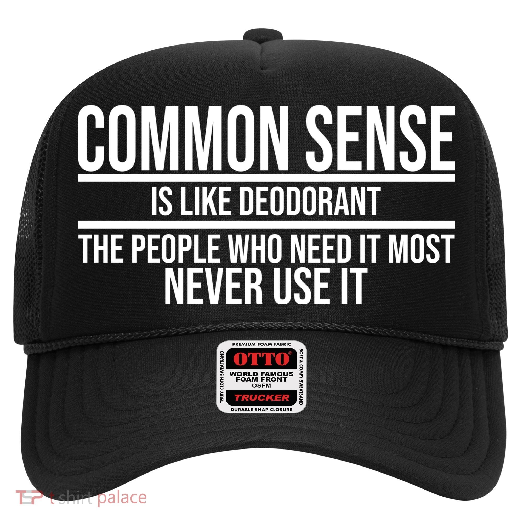 Common Sense Is Like Deodorant Funny Hat