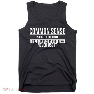 Common Sense Is Like Deodorant Funny Tank Top