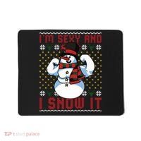 Christmas Snowman Im Sexy And I Snow It Mom Dad Mousepad thumb 0