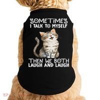 Cat Sometimes I Talk To Myself Then We Both Laugh And Laugh Doggie Tank thumb 0