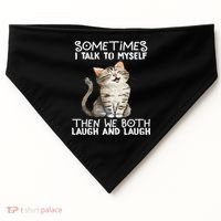 Cat Sometimes I Talk To Myself Then We Both Laugh And Laugh USA-Made Doggie Bandana thumb 0