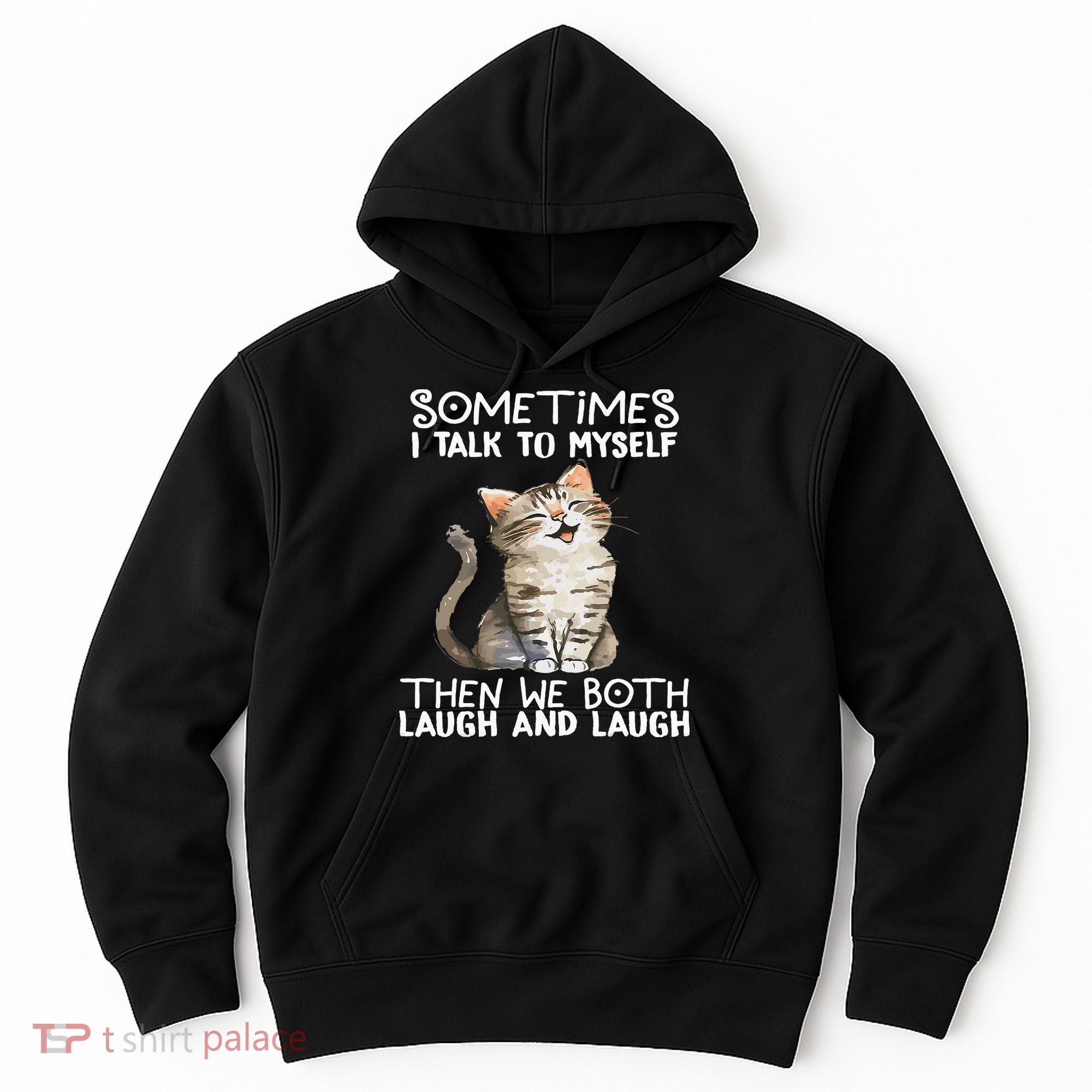 Cat Sometimes I Talk To Myself Then We Both Laugh And Laugh Hoodie