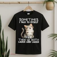 Cat Sometimes I Talk To Myself Then We Both Laugh And Laugh T-Shirt thumb 2