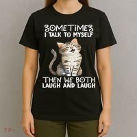 Cat Sometimes I Talk To Myself Then We Both Laugh And Laugh T-Shirt thumb 4