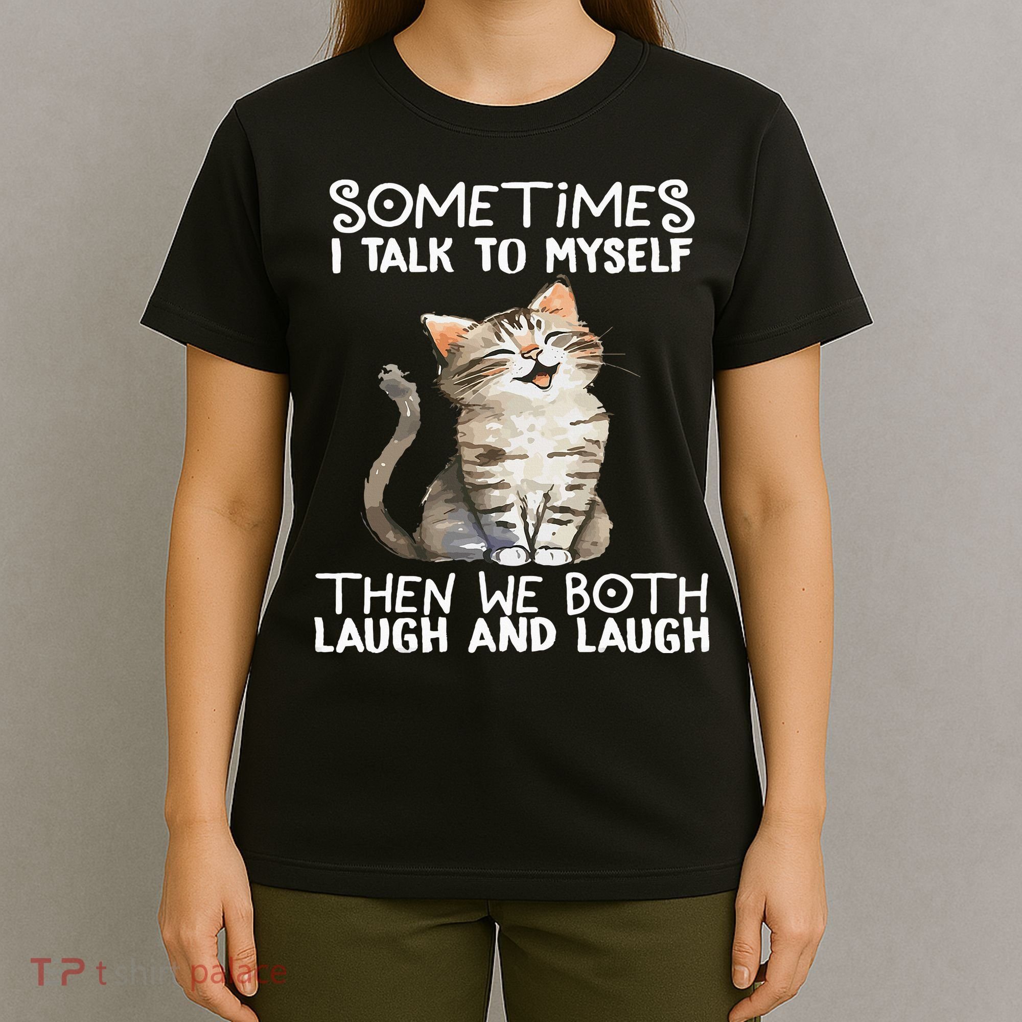Cat Sometimes I Talk To Myself Then We Both Laugh And Laugh T-Shirt