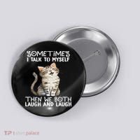 Cat Sometimes I Talk To Myself Then We Both Laugh And Laugh Button thumb 0