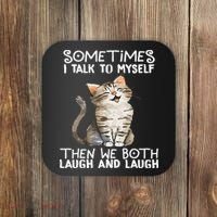 Cat Sometimes I Talk To Myself Then We Both Laugh And Laugh Coaster thumb 0