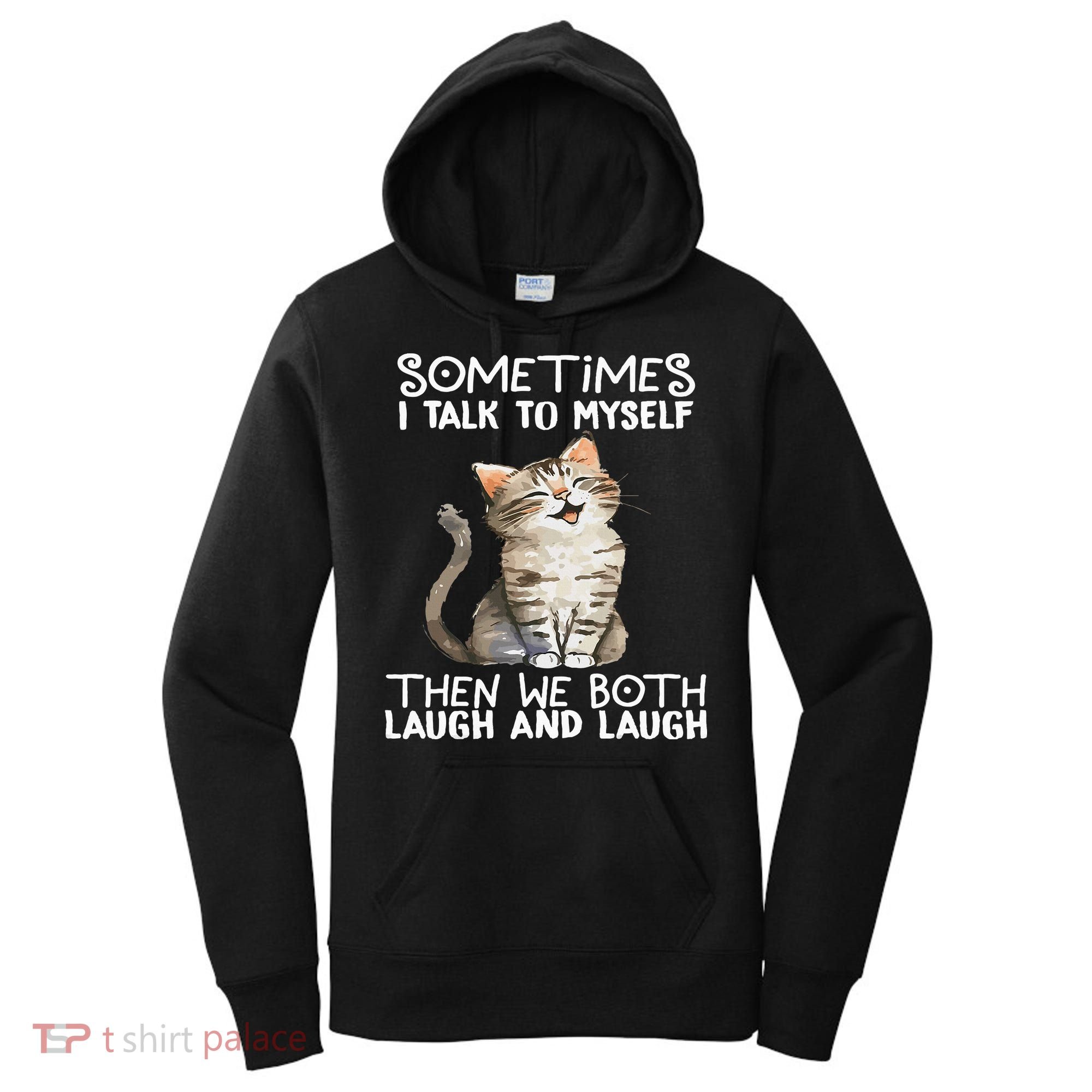 Cat Sometimes I Talk To Myself Then We Both Laugh And Laugh Women's Hoodie