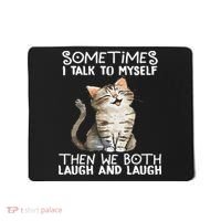 Cat Sometimes I Talk To Myself Then We Both Laugh And Laugh Mousepad thumb 0