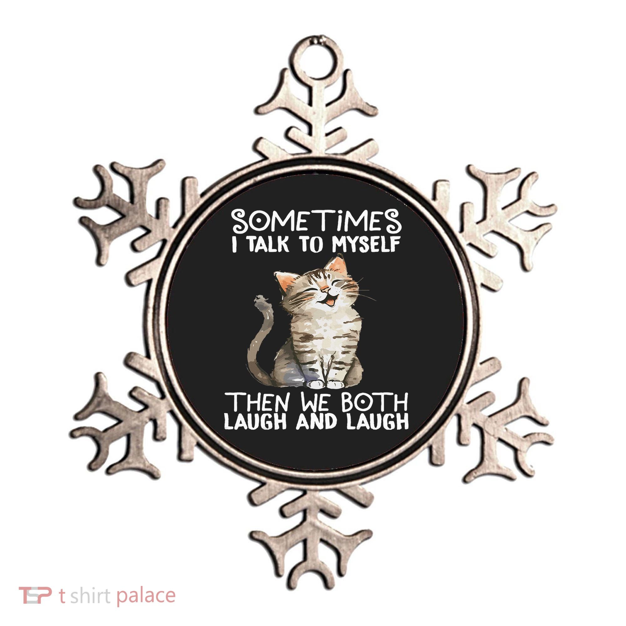 Cat Sometimes I Talk To Myself Then We Both Laugh And Laugh Ornament