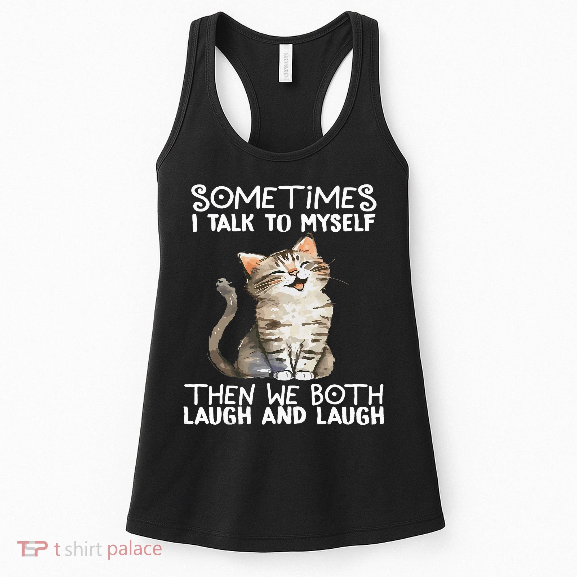 Cat Sometimes I Talk To Myself Then We Both Laugh And Laugh Women's Tank Top