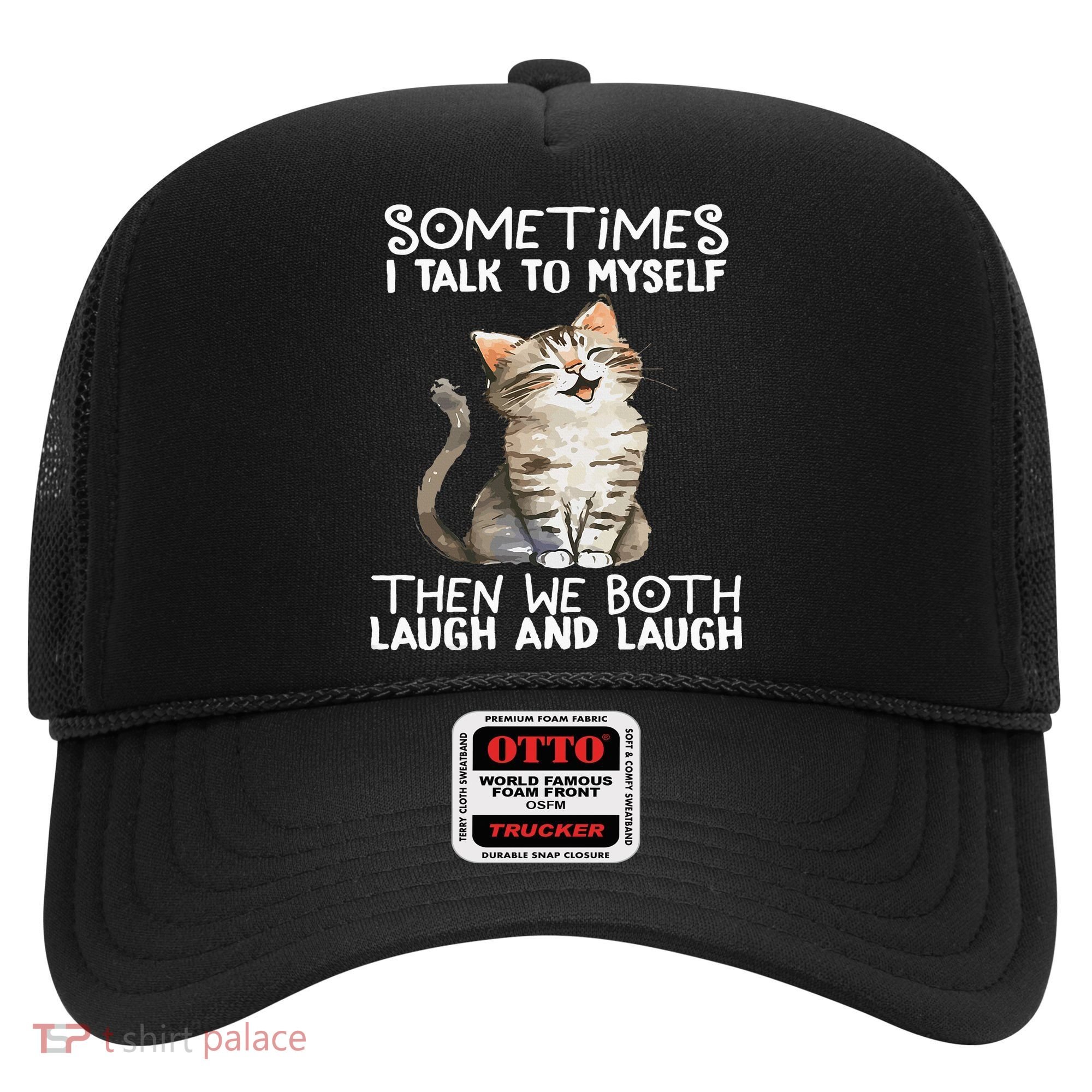 Cat Sometimes I Talk To Myself Then We Both Laugh And Laugh Hat